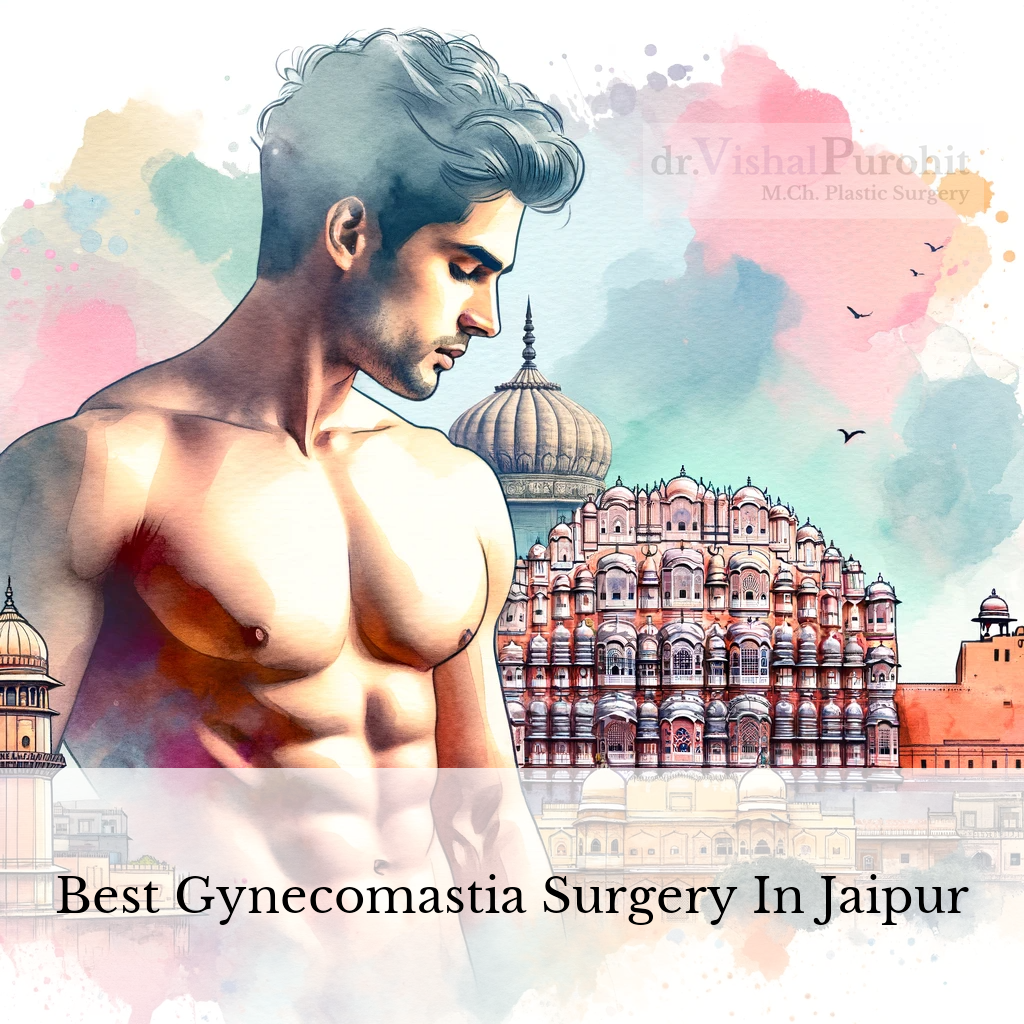 Gynecomastia Surgery in Jaipur: Expert Surgeon Dr. Vishal Purohit Guide
